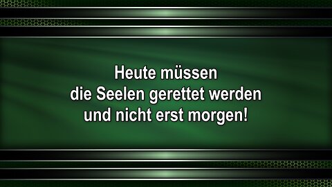 Heute müssen die Seelen gerettet werden und nicht erst morgen!