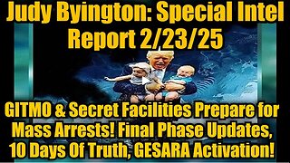 Judy Byington: Special Intel Report 2/23/25: GITMO & Secret Facilities Prepare for Mass Arrests!