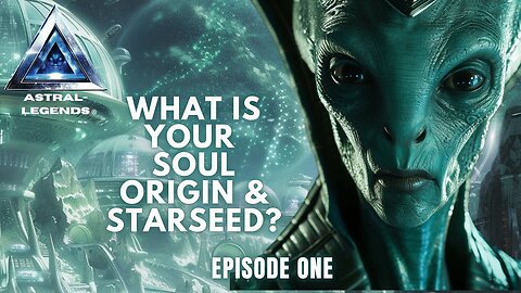 Your "Alien" Soul Origins, + What Are Starseeds? | Astral Legends TV