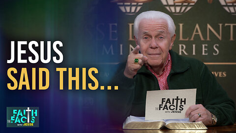 Faith The Facts With Jesse: Jesus Said This…