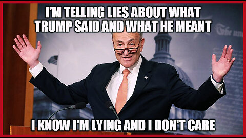 Pathetic Liar Chuck Schumer Strikes Again!