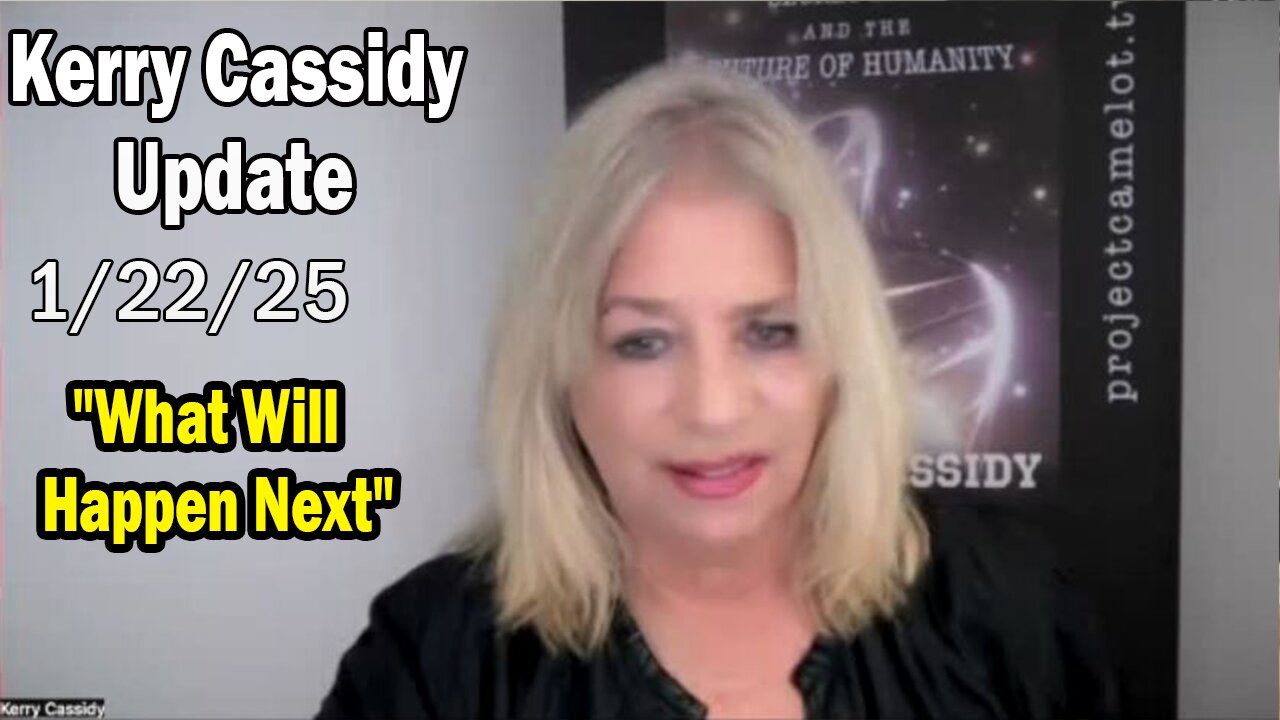 Kerry Cassidy Situation Update 01.22.25: "What Will Happen Next"