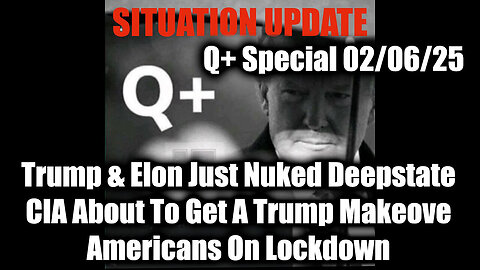 Situation Update 2/6/2025 - Trump & Elon Just Nuked The Deepstate; CIA About To Get A Trump Makeover