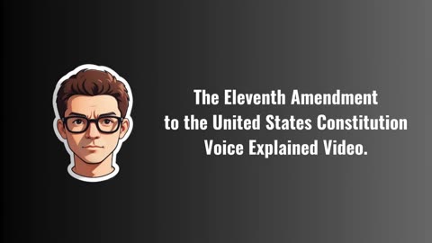 The Eleventh Amendment to the United States Constitution Explained