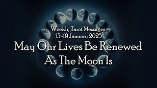 May Our Lives Be Renewed As The Moon Is - Weekly Tarot Messages