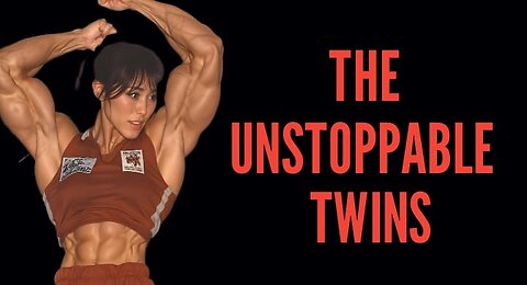 UNSTOPPABLE TWINS