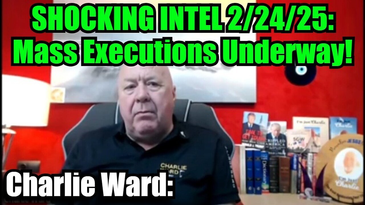 Charlie Ward: SHOCKING INTEL 2/24/25 - Mass Executions Underway!