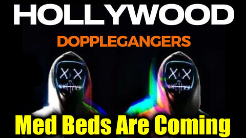 Hollywood Dopplegangers - Med Beds Are Coming