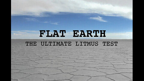 Flat Earth - The Ultimate Litmus Test