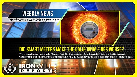 IWR News for January 31st | Did Smart Meters Make the California Fires Worse?