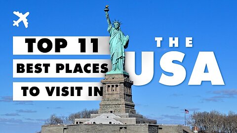 Top 11 Places to Visit in the USA