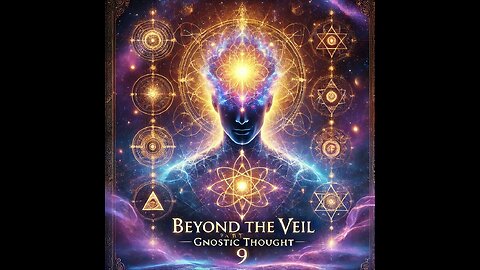 Beyond the Veil: Gnostic Thought & The Simulated World - Part 9