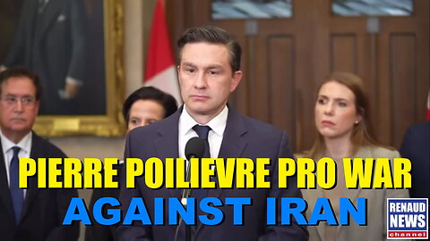 PIERRE POILIEVRE PRO WAR AGAINST IRAN