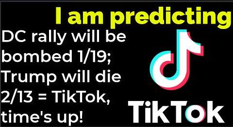 I am predicting: DC rally will be bombed 1/19; Trump will die 3/15 = TikTok, time's up! (part 23)