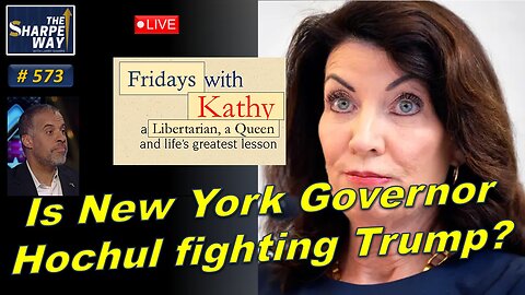 Sharpe Way No. 5​73! ​Is New York Governor Hochul fighting Trump? LIVE Review!