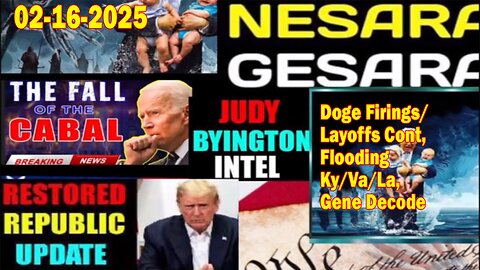 Judy Byington. Restored Republic via a GCR ~ Situation Update Feb 16 ~ Doge Firings/Layoffs Cont, Flooding Ky/Va/La, Gene Decode - Benjamin Fulford