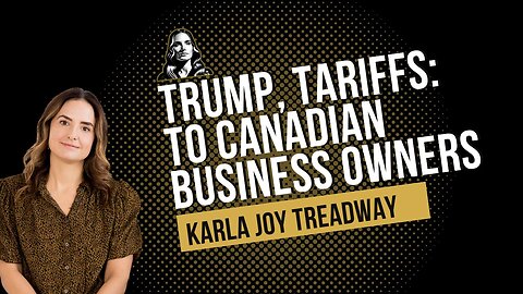 Trump, Tariffs and what you need to know as Canadian Business Owners