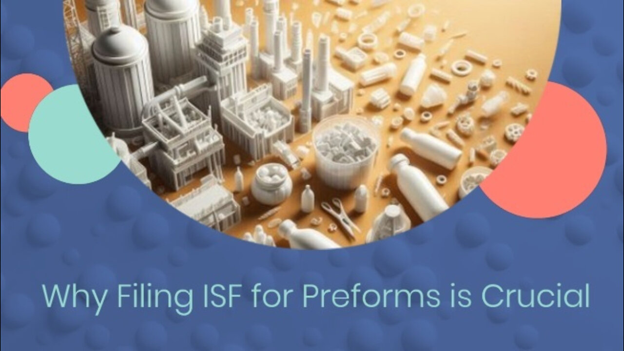 Unlocking the Benefits: Why Importers Should File an ISF for Preforms