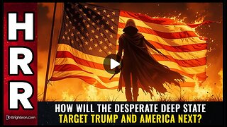 How will the DESPERATE deep state target Trump and America next?