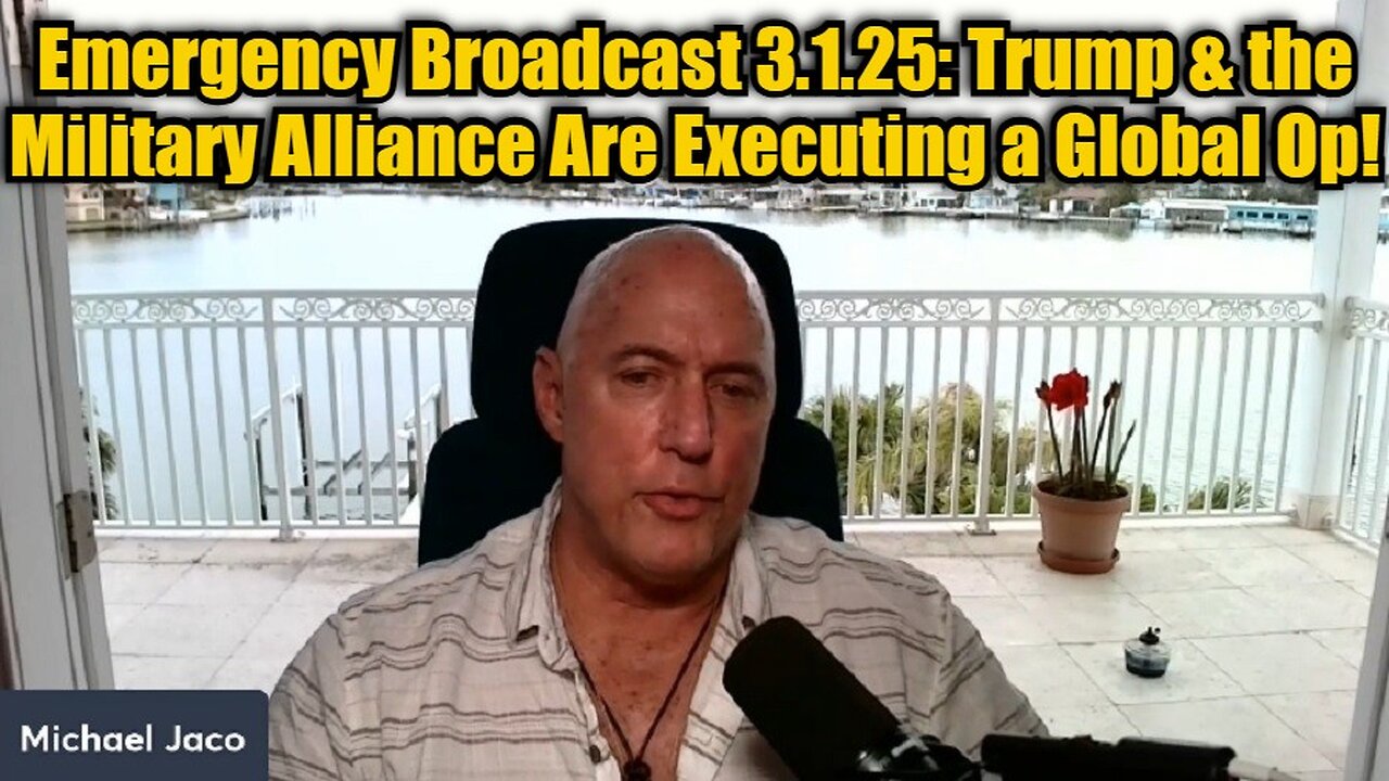 Michael Jaco: Emergency Broadcast 3.1.25: Trump & the Military Alliance Are Executing a Global Op!