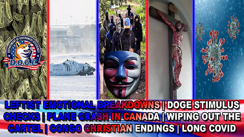 Leftist Meltdowns|DOGE Stimulus|CAN Plane Crash|Cartel Takedown|Congo Christian Slaughter|Long COVID