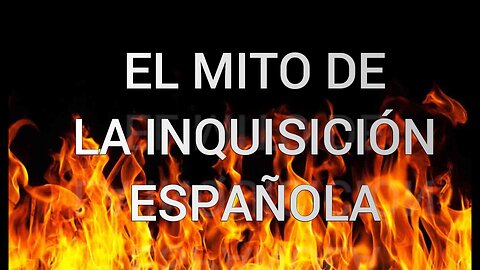 EL MITO DE LA INIQUISICIÓN ESPAÑOLA