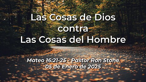 2025-01-05 – Las Cosas de Dios contra Las Cosas del Hombre (Mateo 16:21-25) – Pastor Ron Stone (S)