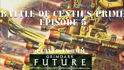 Battle for the soul of Centius Prime: Episode 5 Grimdark Future in 8mm