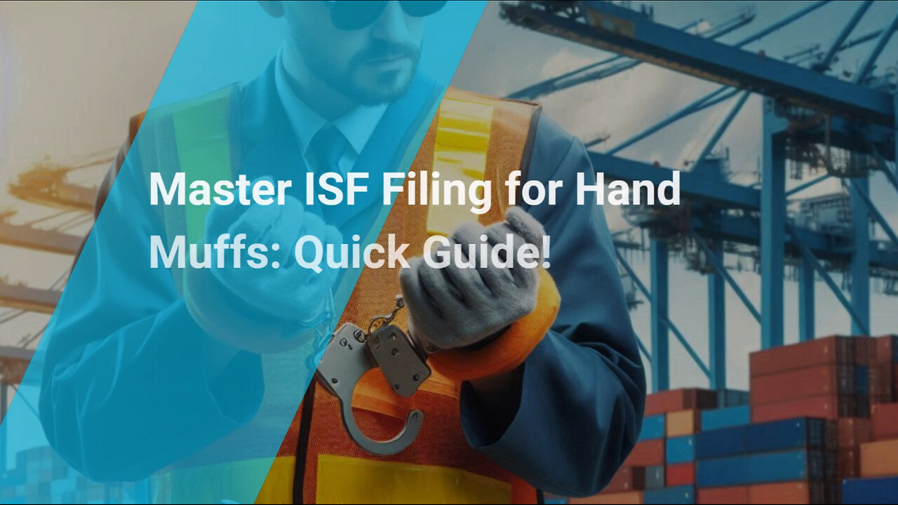 Mastering ISF for Hand Muffs: Where to File and How to Avoid Penalties!