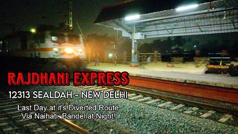 Rajdhani Express | 12313 SEALDAH - NEW DELHI | Diverted Route via Naihati, Bandel at Night!