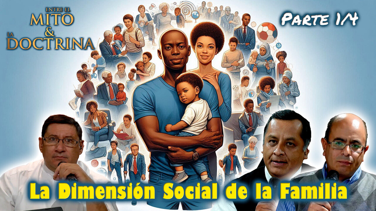 La Dimensión Social de la Familia (Parte 1/4) - Entre el Mito y la Doctrina