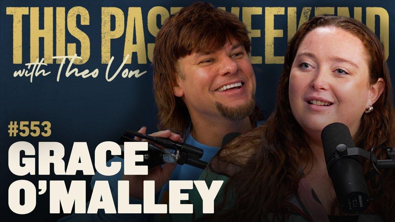 Grace O'Malley | This Past Weekend w/ Theo Von #553