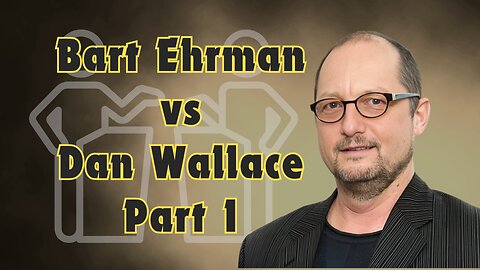 Can We Trust the New Testament? Bart Ehrman Opening Statement to Dan Wallace with Commentary