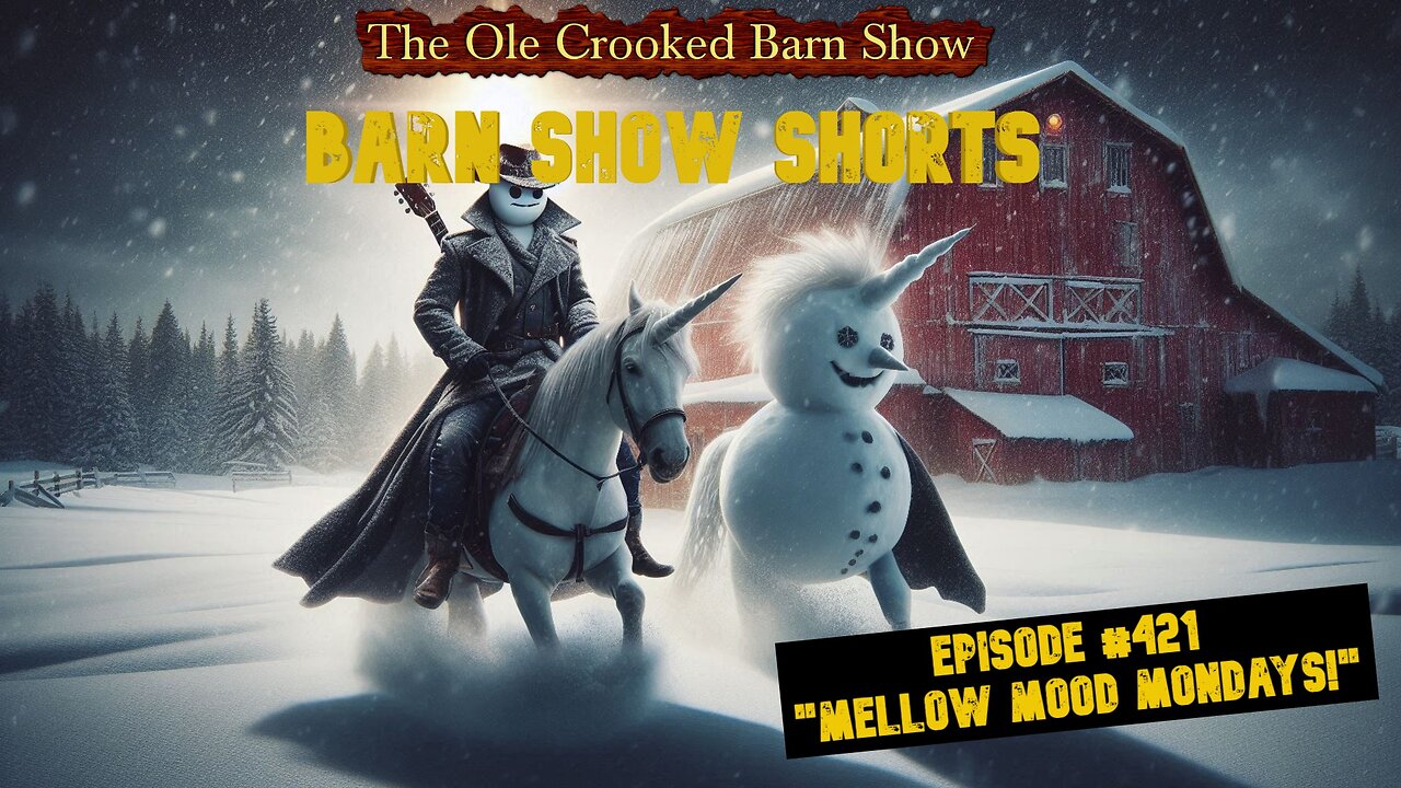 “Barn Show Shorts” Ep. #421 “Mellow Mood Mondays”