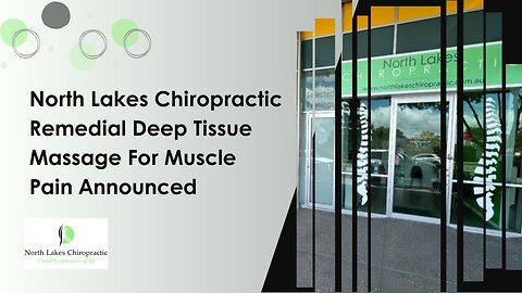 North Lakes Chiropractic Remedial Deep Tissue Massage For Muscle Pain Announced