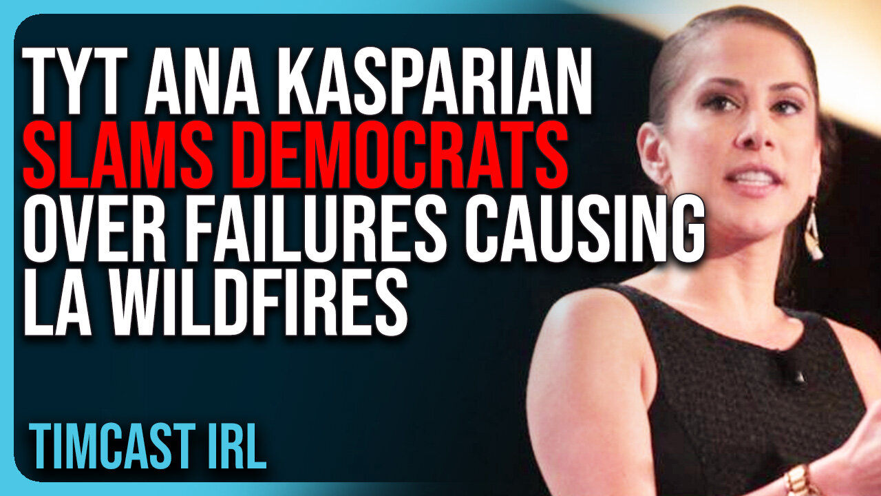 TYT Ana Kasparian SLAMS Democrats Over FAILURES Causing LA Wildfire, They’re Waking Up