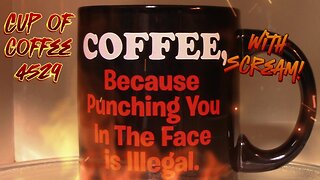 Cup of Coffee 4529---Season of Rage Incoming (*Salty Language)