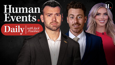 HUMAN EVENTS DAILY WITH JACK POSOBIEC