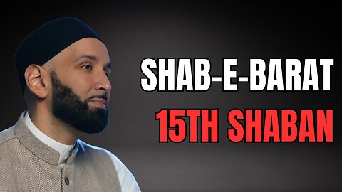 The Truth About the 15th of Shaban – Omar Suleiman on Shab-e-Barat & Forgiveness