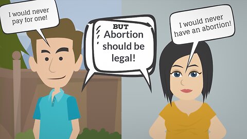 Abortion Distortion #123 - "I Would NEVER Have An Abortion But It Should Be Legal."