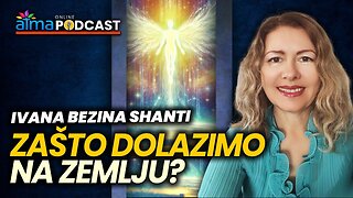 Zašto dolazimo na Zemlju? ⁄ Ivana Bezina Shanti podcast