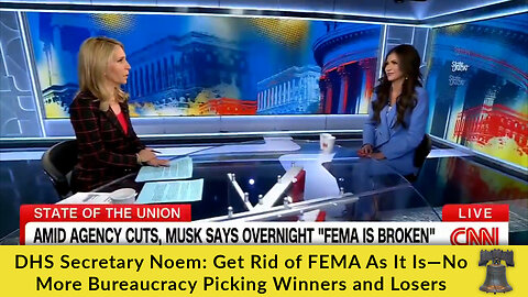 DHS Secretary Noem: Get Rid of FEMA As It Is—No More Bureaucracy Picking Winners and Losers