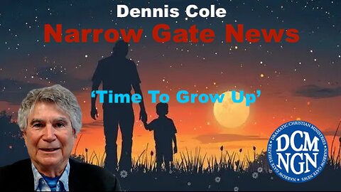 'Time To Grow Up' - Dennis Cole, Narrow Gate News