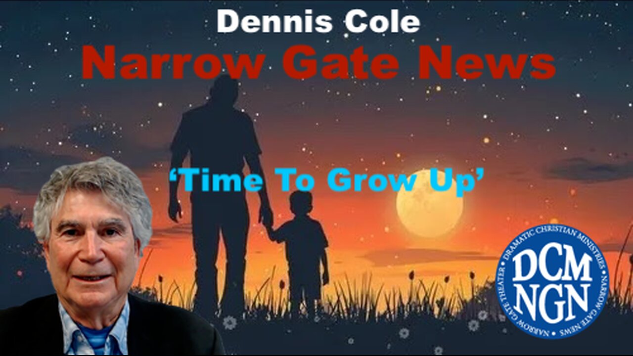 'Time To Grow Up' - Dennis Cole, Narrow Gate News