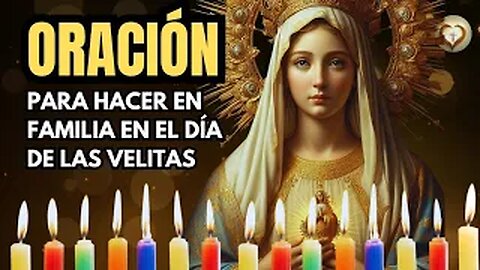 ORACIÓN PARA HACER EN FAMILIA EN EL DÍA DE LAS VELITAS