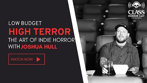 Low Budget, High Terror: The Art of Indie Horror with Joshua Hull