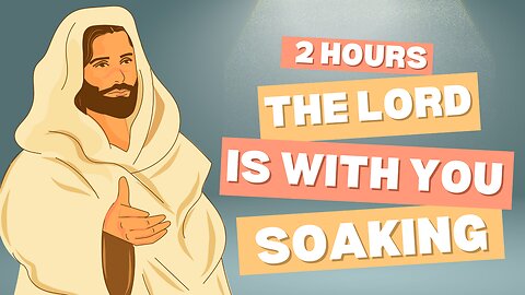 The Lord Is With You || 2 Hours Soaking Worship with Scriptures