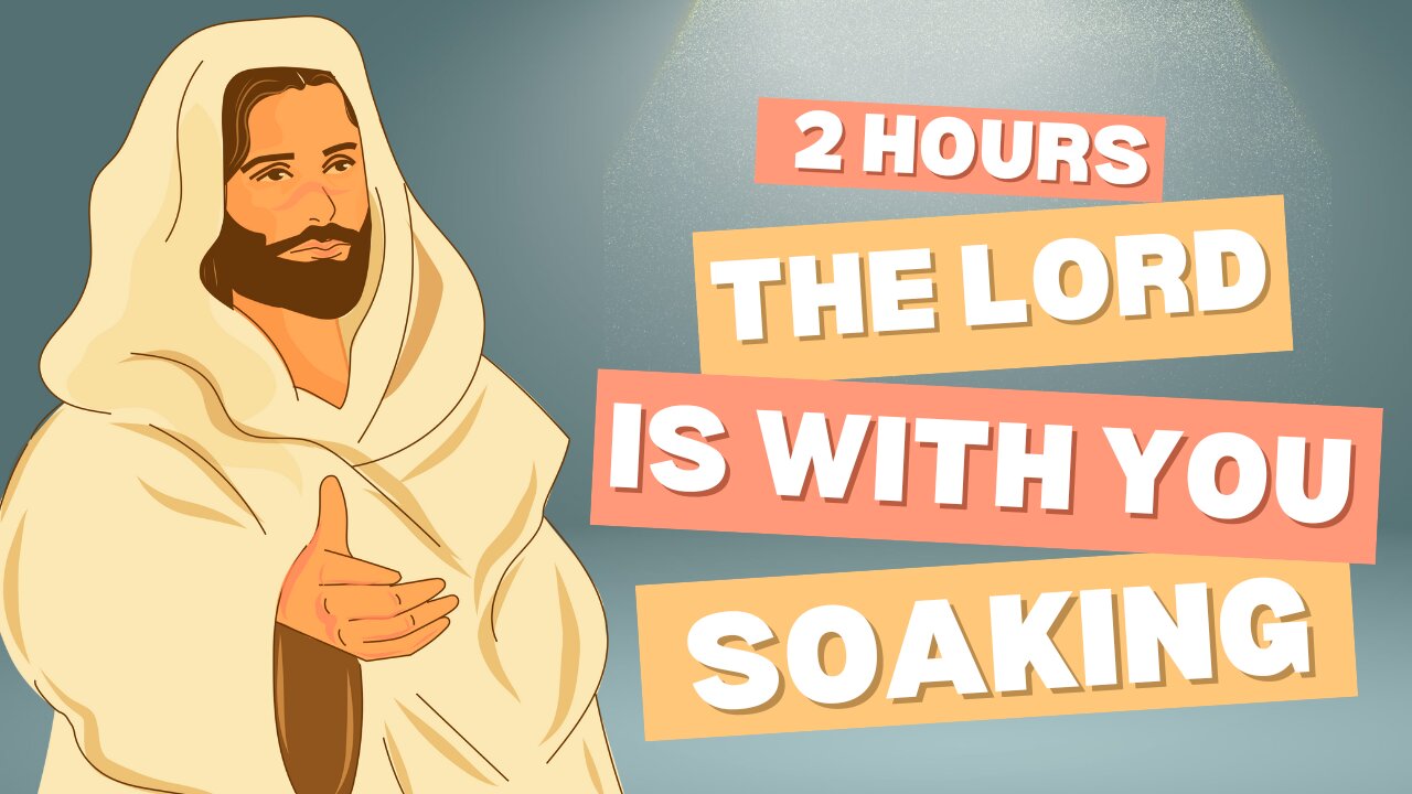 The Lord Is With You || 2 Hours Soaking Worship with Scriptures