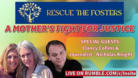 Rescue The Fosters: A Mother's Fight For Justice w/ Clancy Collins & Investigative Journalist - Nicholas Knight