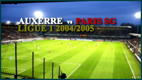 AJ Auxerre vs Paris SG (France Ligue 1 2004/2005)